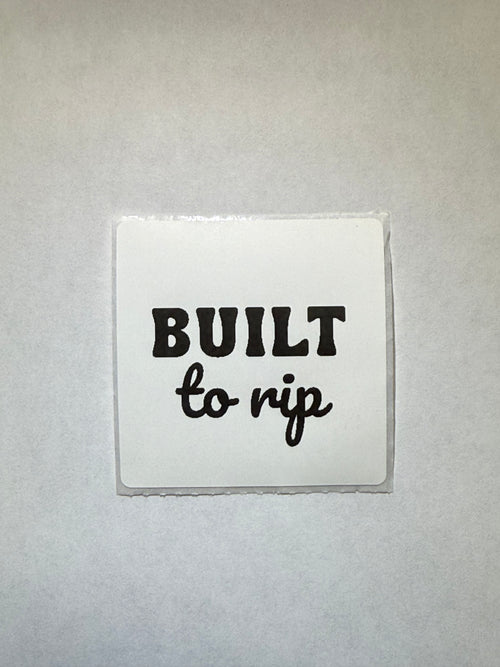 "Built to Rip" white square sticker